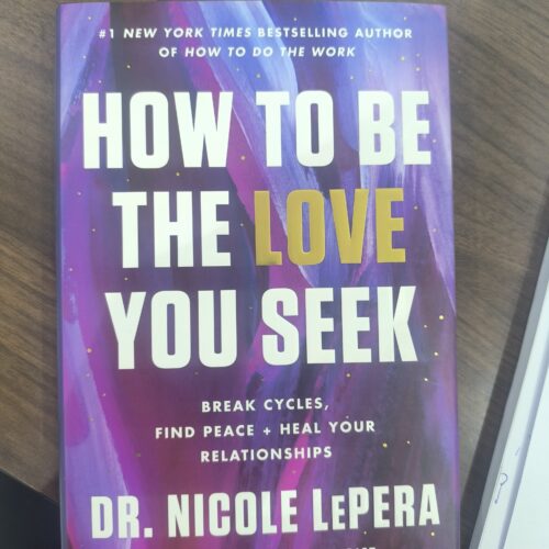 HOW TO BE THE LOVE YOU SEEK BY DR. NICOLE LEPERA